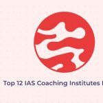 Top 12 IAS Coaching Institutes In India