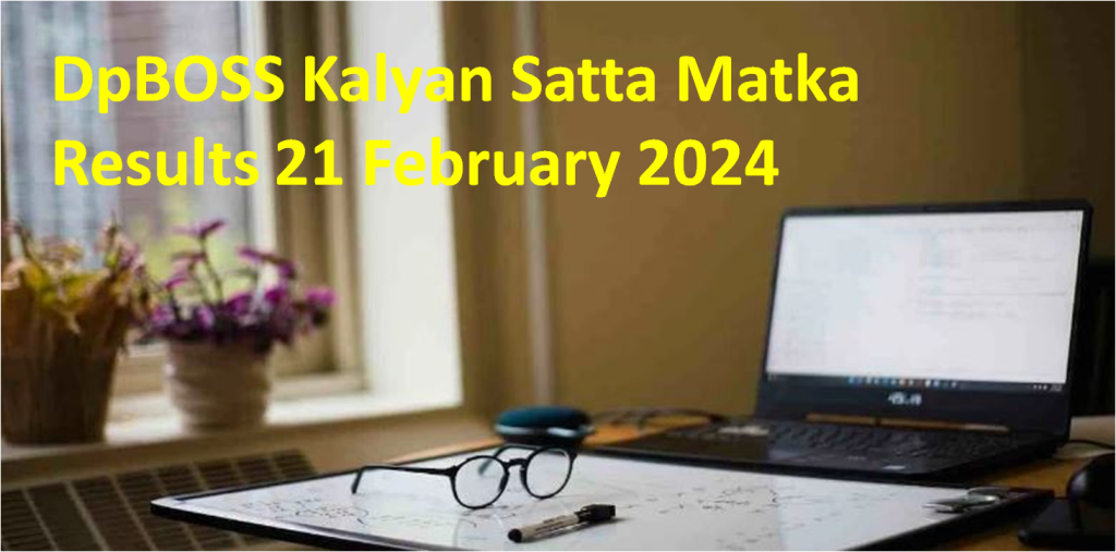 DpBOSS Kalyan Satta Matka Results 21 February 2024